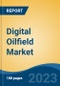 Digital Oilfield Market - Global Industry Size, Share, Trends, Opportunity, and Forecast, 2018-2028 - Product Image