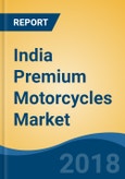 India Premium Motorcycles Market By Engine Capacity (500-800cc, 801-1600cc and >1600cc), Competition Forecast & Opportunities, 2013-2023- Product Image