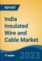 India Insulated Wire and Cable Market Competition, Forecast and Opportunities, 2028 - Product Image