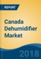 Canada Dehumidifier Market By Type (Heat Pump, Refrigerant & Desiccant), By End Use Application (Residential & Industrial/Commercial), Competition Forecast & Opportunities, 2013-2023 - Product Thumbnail Image