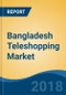 Bangladesh Teleshopping Market By Operation Type (Infomercials & Dedicated Channels), By Category, By Payment Mode (Cash on Delivery, Debit/Credit Card, etc), By Source of Order (Television & Internet), Competition Forecast & Opportunities, 2013-2023 - Product Thumbnail Image