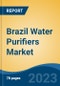 Brazil Water Purifiers Market, By Type, By Technology, By End Use, By Sales Channel, By Region, By Company, Forecast & Opportunities, 2018-2028F - Product Image