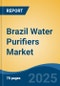 Brazil Water Purifiers Market, By Type, By Technology, By End Use, By Sales Channel, By Region, By Company, Forecast & Opportunities, 2018-2028F - Product Image