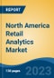 North America Retail Analytics Market, Competition, Forecast & Opportunities, 2018-2028 - Product Image
