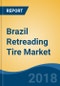 Brazil Retreading Tire Market By Vehicle Type (Truck, Bus, OTR and Passenger Car), Competition Forecast & Opportunities, 2012-2022 - Product Thumbnail Image