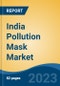 India Pollution Mask Market By Type (Disposable Vs. Replaceable/Re-usable), By Filter Type (Particulate Filter, Gas & Odor Filter & Combination Filter), By Usage, By Distribution Channel, Competition Forecast & Opportunities, 2013-2023 - Product Image