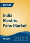 India Electric Fans Market Competition Forecast & Opportunities, 2028 - Product Image