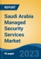 Saudi Arabia Managed Security Services Market, Competition, Forecast & Opportunities, 2028 - Product Image
