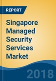 Singapore Managed Security Services Market By Service Type (Managed Firewall, Unified Threat Management, Managed IPS & IDS, Managed SIEM and Others), By Deployment Type, By End User Sector, Competition Forecast & Opportunities, 2013-2023- Product Image