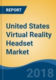 United States Virtual Reality Headset Market By Platform (Circumscribed and Standalone), By Type (Wired and Wireless), By End User (Gaming, Healthcare, Entertainment and Others), By Sales Channel, Competition Forecast & Opportunities, 2016-2023- Product Image