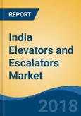 India Elevators and Escalators Market By Type of Carriage (Passenger, Freight & Others), By Type of Machinery (Traction & Hydraulic), By Type of Door (Automatic & Manual), By Weight, By End User, Competition Forecast & Opportunities, 2013-2023- Product Image
