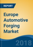 Europe Automotive Forging Market By Vehicle Type (Passenger Car, Light Commercial Vehicle, Medium & Heavy Commercial Vehicle and Others), By Material Type, By Application, By Country, Competition Forecast & Opportunities, 2013-2023- Product Image
