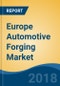 Europe Automotive Forging Market By Vehicle Type (Passenger Car, Light Commercial Vehicle, Medium & Heavy Commercial Vehicle and Others), By Material Type, By Application, By Country, Competition Forecast & Opportunities, 2013-2023 - Product Thumbnail Image