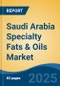 Saudi Arabia Specialty Fats & Oils Market By Type (Specialty Oil & Specialty Fat), By Form (Liquid, Semi-Solid, etc.), By Functionality (Filling, etc.), By Application (Chocolates & Confectioneries, etc.), Competition, Forecast & Opportunities, 2024 - Product Thumbnail Image