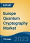 Europe Quantum Cryptography Market, Competition, Forecast & Opportunities, 2018-2028 - Product Image