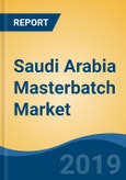 Saudi Arabia Masterbatch Market By Type (White, Black, Additive and Color), By Application (Film Extrusion, Injection Molding, Blow Molding, Rotomolding and Others), By End Use, Competition, Forecast & Opportunities, 2014-2024- Product Image