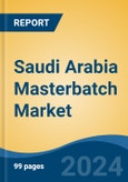 Saudi Arabia Masterbatch Market By Type (White, Black, Additive and Color), By Application (Film Extrusion, Injection Molding, Blow Molding, Rotomolding and Others), By End Use, Competition, Forecast & Opportunities, 2014-2024- Product Image