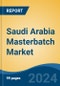 Saudi Arabia Masterbatch Market By Type (White, Black, Additive and Color), By Application (Film Extrusion, Injection Molding, Blow Molding, Rotomolding and Others), By End Use, Competition, Forecast & Opportunities, 2014-2024 - Product Thumbnail Image