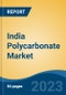 India Polycarbonate Market, Competition, Forecast and Opportunities, 2019-2029 - Product Image