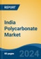 India Polycarbonate Market, Competition, Forecast and Opportunities, 2019-2029 - Product Image