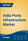 India Ports Infrastructure Market By Type (Major Ports and Minor Ports), By Commodity (Liquid, Bulk, Containerized and Others), Competition, Forecast & Opportunities, 2014-2024- Product Image