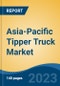 Asia-Pacific Tipper Truck Market Competition Forecast & Opportunities, 2028 - Product Thumbnail Image