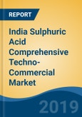 India Sulphuric Acid Comprehensive Techno-Commercial Market Analysis and Forecast, 2013-2030- Product Image