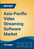 Asia-Pacific Video Streaming Software Market By Component, By Streaming Type, By Deployment Type, By End User, By Country, Competition Forecast & Opportunities, 2023- Product Image