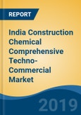 India Construction Chemical Comprehensive Techno-Commercial Market Analysis and Forecast, 2013-2030- Product Image