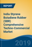 India Styrene Butadiene Rubber (SBR) Comprehensive Techno-Commercial Market Analysis and Forecast, 2013-2030- Product Image