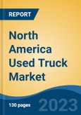 North America Used Truck Market By Tonnage Capacity, By Fuel Type, By Application Type, By Country, Competition, Forecast & Opportunities, 2014-2024- Product Image