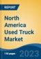 North America Used Truck Market Competition Forecast & Opportunities, 2028 - Product Image