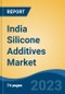 India Silicone Additives Market, By Region, Competition, Forecast and Opportunities, 2019-2029F - Product Image