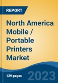 North America Mobile / Portable Printers Market By Technology (Thermal, Inkjet and Impact), By Output (Barcode Label, Receipt and Paper Document), By Country (United States, Canada and Mexico), Competition Forecast & Opportunities, 2013-2023- Product Image