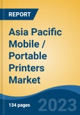 Asia Pacific Mobile / Portable Printers Market By Technology (Thermal, Inkjet & Impact), By Output (Barcode Label, Receipt & Paper Document), By Country (China, Japan, India, Australia & Others), Competition Forecast & Opportunities, 2013-2023- Product Image