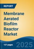 Membrane Aerated Biofilm Reactor Market - Global Industry Size, Share, Trends, Opportunity, and Forecast, 2020-2030F- Product Image