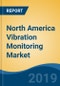 North America Vibration Monitoring Market By Offering (Hardware and Software), By Monitoring Process (Portable and Online), By System Type, By Industry, By Country, Competition, Forecast & Opportunities, 2014-2024 - Product Thumbnail Image