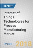 Internet of Things (IoT) Technologies for Process Manufacturing: Global Markets- Product Image