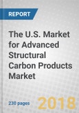 The U.S. Market for Advanced Structural Carbon Products: Fibers, Foams and Composites- Product Image