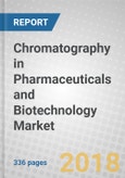 Chromatography in Pharmaceuticals and Biotechnology: Global Markets- Product Image