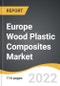 Europe Wood Plastic Composites Market 2022-2028 - Product Thumbnail Image