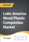 Latin America Wood Plastic Composites Market 2022-2028 - Product Thumbnail Image