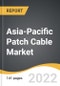 Asia-Pacific Patch Cable Market 2022-2028 - Product Image