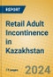 Retail Adult Incontinence in Kazakhstan - Product Image