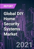 Global DIY Home Security Systems Market 2021-2027 by Component, Product Offering, Sales Channel, and Region: Growth Opportunity and Business Strategy- Product Image