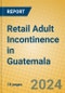 Retail Adult Incontinence in Guatemala - Product Image