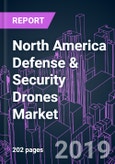 North America Defense & Security Drones Market by Subsystem, UAV Type, Technology, End-user, Application, Frame, Range, Propulsion, Endurance, MTOW, Launching Mode, and Country 2014-2025: Growth Opportunity and Business Strategy- Product Image