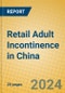 Retail Adult Incontinence in China - Product Image