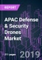 APAC Defense & Security Drones Market by Subsystem, UAV Type, Technology, End-user, Application, Frame, Range, Propulsion, Endurance, MTOW, Launching Mode, and Country 2014-2025: Growth Opportunity and Business Strategy - Product Thumbnail Image
