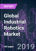 Global Industrial Robotics Market by Subsystem, Robot Type, Function, Component, Configuration, Payload, Industry Vertical, and Region 2015-2026: Growth Opportunity and Business Strategy- Product Image